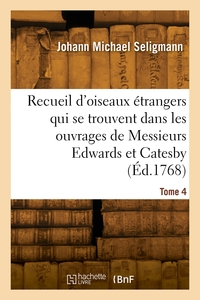 RECUEIL D'OISEAUX ETRANGERS QUI SE TROUVENT DANS LES OUVRAGES DE MESSIEURS EDWARDS ET CATESBY