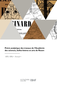 PRECIS ANALYTIQUE DES TRAVAUX DE L'ACADEMIE DES SCIENCES, BELLES-LETTRES ET ARTS DE ROUEN