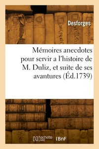 Mémoires anecdotes pour servir a l'histoire de M. Duliz, et suite de ses avantures