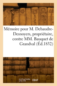 MEMOIRE POUR M. JEAN-BAPTISTE PIERRE DEBAUDRE-DESNOYERS, PROPRIETAIRE