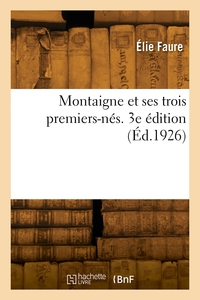 Montaigne et ses trois premiers-nés. 3e édition