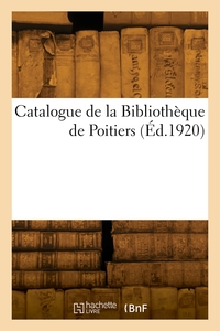CATALOGUE DE LA BIBLIOTHEQUE DE POITIERS