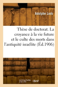 Thèse de doctorat. La croyance à la vie future et le culte des morts dans l'antiquité israélite