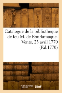 Catalogue de la bibliotheque de feu M. de Bourlamaque. Vente, hôtel sur de la Perle, 23 avril 1770