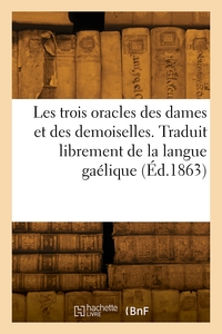 Les trois oracles des dames et des demoiselles. Traduit librement de la langue gaélique