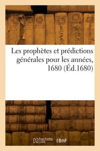 LES PROPHETES ET PREDICTIONS GENERALES POUR LES ANNEES, 1680