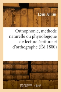 ORTHOPHONIE, METHODE NATURELLE OU PHYSIOLOGIQUE DE LECTURE-ECRITURE ET D'ORTHOGRAPHE