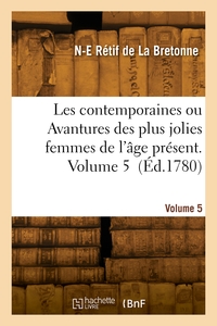 LES CONTEMPORAINES OU AVANTURES DES PLUS JOLIES FEMMES DE L'AGE PRESENT. VOLUME 5