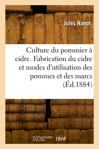 Culture du pommier à cidre. Fabrication du cidre et modes d'utilisation des pommes et des marcs