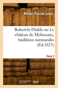 Robert-le-Diable ou Le château de Molineaux, traditions normandes. Tome 2