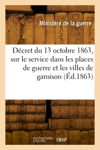 Décret du 13 octobre 1863 portant règlement sur le service dans les places de guerre