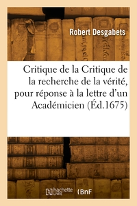 Critique de la Critique de la recherche de la vérité, pour réponse à la lettre d'un Académicien