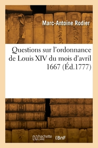 QUESTIONS SUR L'ORDONNANCE DE LOUIS XIV DU MOIS D'AVRIL 1667