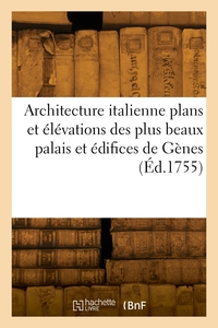 ARCHITECTURE ITALIENNE PLANS ET ELEVATIONS DES PLUS BEAUX PALAIS ET EDIFICES DE LA VILLE DE GENES