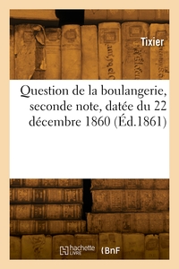 QUESTION DE LA BOULANGERIE, SECONDE NOTE, DATEE DU 22 DECEMBRE 1860 - EN REPONSE AU 2E RAPPORT DE M.