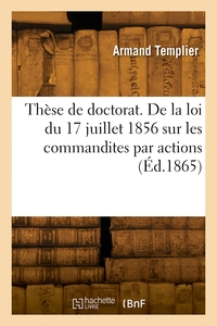 THESE DE DOCTORAT. DE LA LOI DU 17 JUILLET 1856, SUR LES COMMANDITES PAR ACTIONS