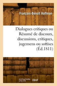 DIALOGUES CRITIQUES OU RESUME DE DISCOURS, DISCUSSIONS, CRITIQUES, JUGEMENS OU SOTTISES - QUE L'ON E