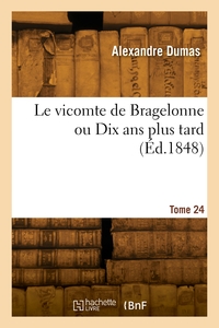 LE VICOMTE DE BRAGELONNE OU DIX ANS PLUS TARD. TOME 24