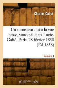 Un monsieur qui a la vue basse, vaudeville en 1 acte. Gaîté, Paris, 28 février 1858