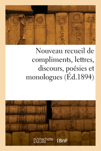 Nouveau recueil de compliments, lettres, discours, poésies et monologues