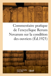 COMMENTAIRE PRATIQUE DE L'ENCYCLIQUE RERUM NOVARUM SUR LA CONDITION DES OUVRIERS