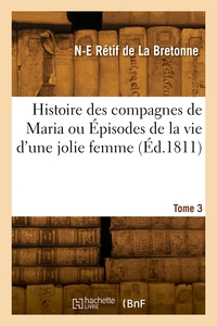 HISTOIRE DES COMPAGNES DE MARIA OU EPISODES DE LA VIE D'UNE JOLIE FEMME. TOME 3