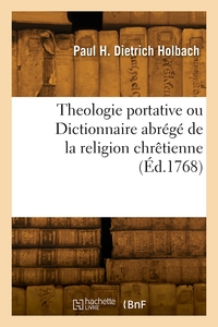 Theologie portative ou Dictionnaire abrégé de la religion chrêtienne