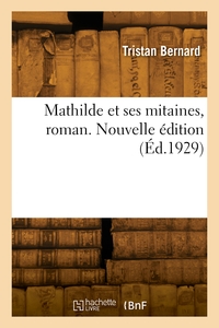 MATHILDE ET SES MITAINES, ROMAN. NOUVELLE EDITION