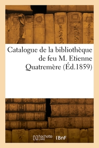 CATALOGUE DE LA BIBLIOTHEQUE DE FEU M. ETIENNE QUATREMERE