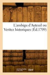 L'AMBIGU D'AUTEUIL OU VERITE HISTORIQUES - DU JOUEUR, NOUVELISTE, SINCERE, FINANCIER, SUBTIL, CRITIQ