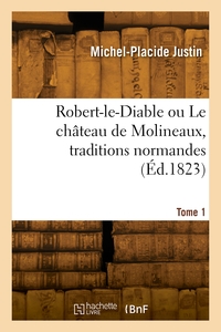 Robert-le-Diable ou Le château de Molineaux, traditions normandes. Tome 1