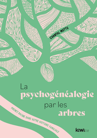 LA PSYCHOGENEALOGIE PAR LES ARBRES - PRENEZ RACINE DANS VOTRE HISTOIRE FAMILIALE