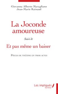 LA JOCONDE AMOUREUSE SUIVI DE ET PAS MEME UN BAISER - PIECES DE THEATRE EN TROIS ACTES