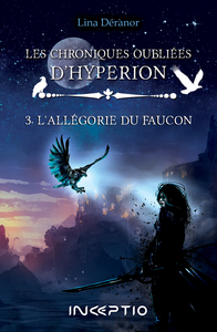 LES CHRONIQUES OUBLIEES D'HYPERION TOME 3 : L'ALLEGORIE DU FAUCON