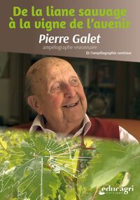 DE LA LIANE SAUVAGE A LA VIGNE DE L'AVENIR - PIERRE GALET, AMPELOGRAPHE VISIONNAIRE