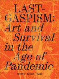 LASTGASPISM: ART AND SURVIVAL IN THE AGE OF PANDEMIC /ANGLAIS