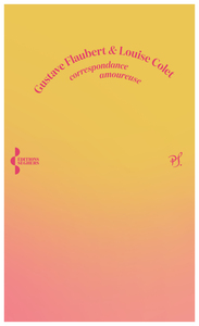 Correspondance amoureuse - Gustave Flaubert et Louise Colet