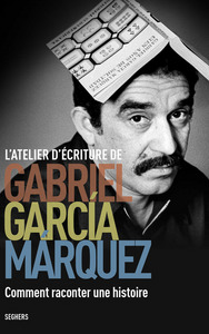 L'ATELIER D'ECRITURE DE GABRIEL GARCIA MARQUEZ