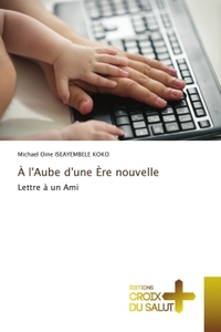 A L'AUBE D'UNE ERE NOUVELLE - LETTRE A UN AMI