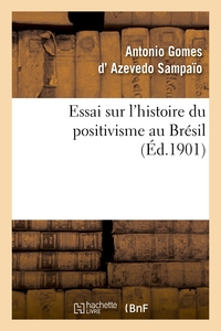 ESSAI SUR L'HISTOIRE DU POSITIVISME AU BRESIL