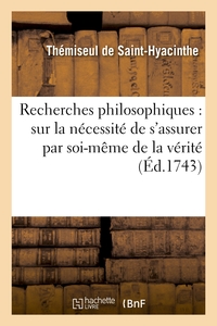 Recherches philosophiques : sur la nécessité de s'assurer par soi-même de la vérité