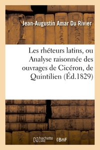 LES RHETEURS LATINS, OU ANALYSE RAISONNEE DES OUVRAGES DE CICERON, DE QUINTILIEN ET DE TACITE - , SU