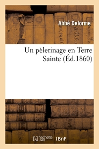 UN PELERINAGE EN TERRE SAINTE (ED.1860)