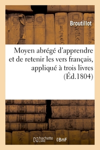 MOYEN ABREGE D'APPRENDRE ET DE RETENIR LES VERS FRANCAIS, APPLIQUE A TROIS LIVRES CHOISIS - DE L'ENE