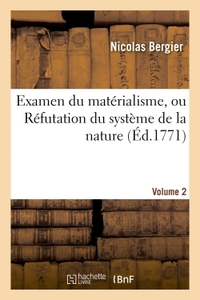 EXAMEN DU MATERIALISME, OU REFUTATION DU SYSTEME DE LA NATURE. VOLUME 2