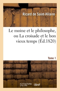 LE MOINE ET LE PHILOSOPHE, OU LA CROISADE ET LE BON VIEUX TEMPS. TOME 1