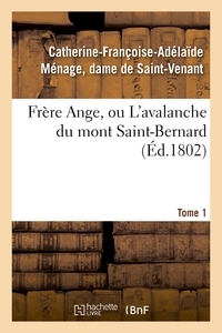 FRERE ANGE, OU L'AVALANCHE DU MONT SAINT-BERNARD. TOME 1