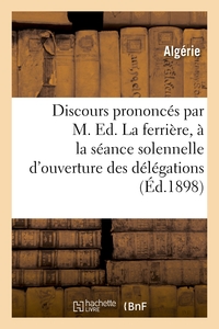 DISCOURS PRONONCES PAR M. ED. LAFERRIERE, A LA SEANCE SOLENNELLE D'OUVERTURE DES DELEGATIONS - FINAN