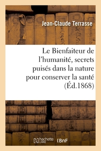 LE BIENFAITEUR DE L'HUMANITE, SECRETS PUISES DANS LA NATURE POUR CONSERVER LA SANTE - ET GUERIR TOUT