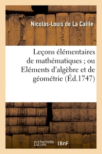 LECONS ELEMENTAIRES DE MATHEMATIQUES OU ELEMENS D'ALGEBRE ET DE GEOMETRIE